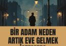 Lâ Edri Yazdı: Bir Adam Neden Artık Eve Gelmek İstemez?