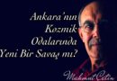 Mahmut Çetin Yazdı: “Ankara’nın Kozmik  Odasında Yeni Bir  Savaş mı Var?” “Tamar Tanrıyar’ın Misyonu Nedir?”