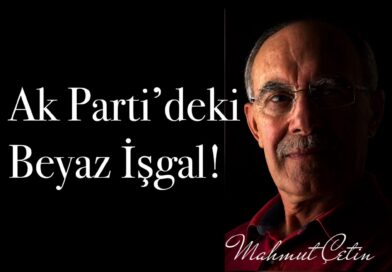 Mahmut Çetin Yazdı: AK Parti’deki Beyaz İşgal!